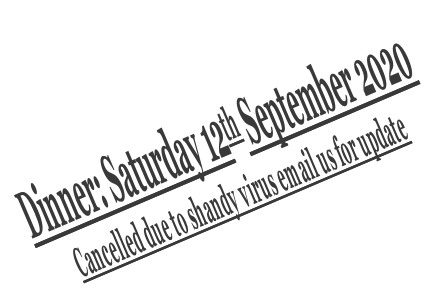 Dinner: Saturday 12th September 2020 Cancelled due to shandy virus email us for update